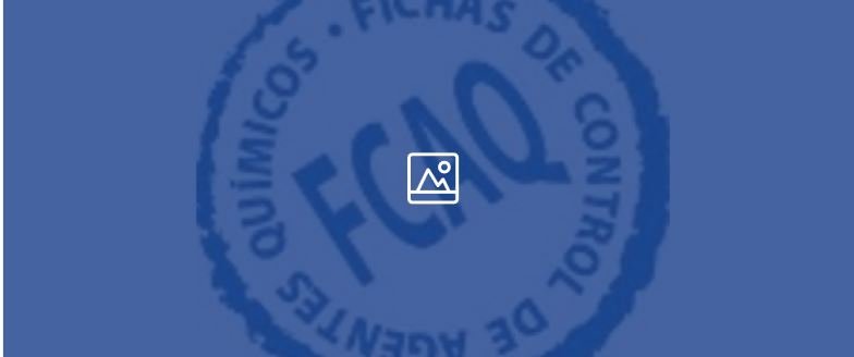 Fichas de Control de Agentes Químicos (FCAQ)
