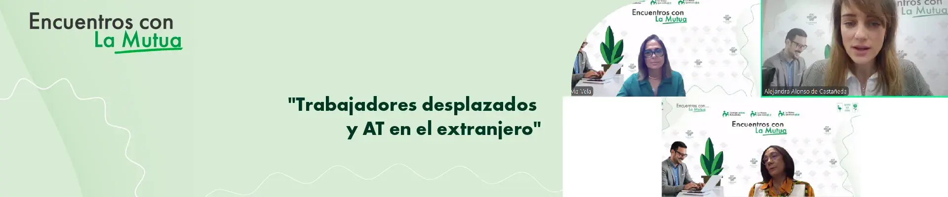 Nueva webinar ‘Encuentros con la Mutua’ centrada en los trabajadores desplazados y el AT en el extranjero